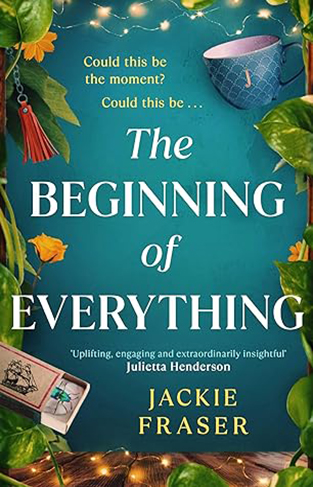 The Beginning of Everything - An Irresistible Novel of Resilience, Hope and Unexpected Friendships